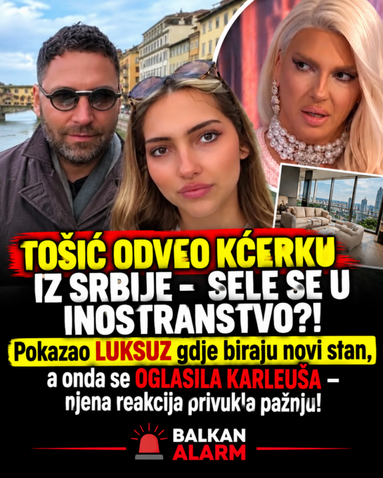 TOŠIĆ ODVEО KĆERKU IZ SRBIJE – SELE SE U INOSTRANSTVO?! Pokazao LUKSUZ gdje biraju novi stan, a onda se OGLASILA KARLEUŠA – njena reakcija privukla pažnju!