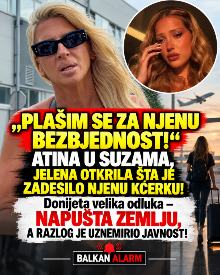 „PLAŠIM SE ZA NJENU BEZBJEDNOST!“ ATINA U SUZAMA, JELENA OTKRILA ŠTA JE ZADESILO NJENU KĆERKU! Donijeta velika odluka – NAPUŠTA ZEMLJU, A RAZLOG JE UZNEMIRIO JAVNOST!