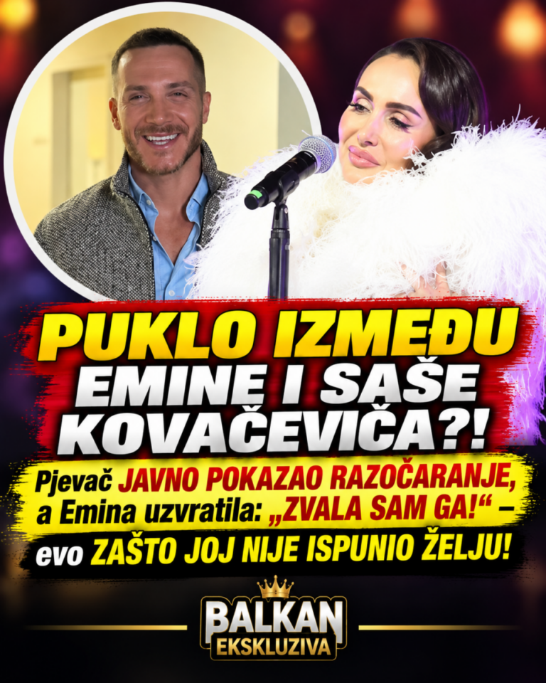 PUKLO IZMEĐU EMINE I SAŠE KOVAČEVIĆA?! Pjevač JAVNO POKAZAO RAZOČARANJE, a Emina uzvratila: „ZVALA SAM GA!“ – evo ZAŠTO JOJ NIJE ISPUNIO ŽELJU!