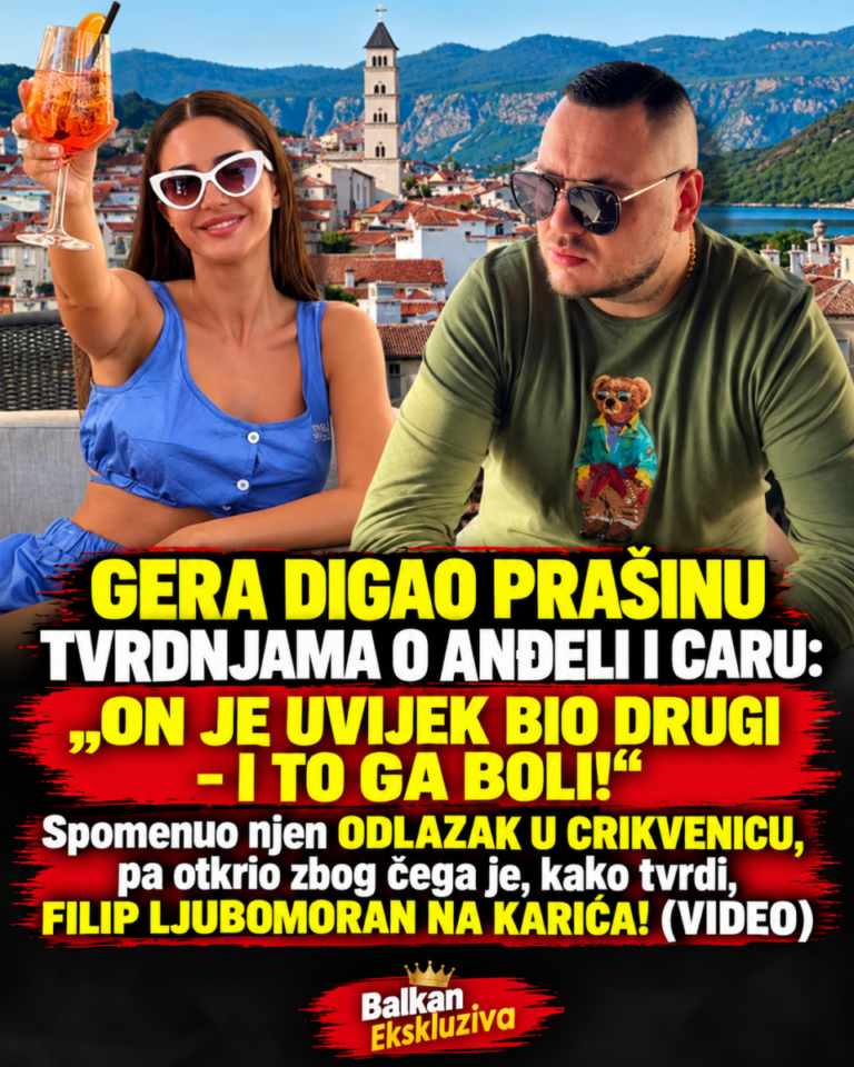 GERA DIGAO PRAŠINU TVRDNJAMA O ANĐELI I CARU: „ON JE UVIJEK BIO DRUGI – I TO GA BOLI!“ Spomenuo njen ODLAZAK U CRIKVENICU, pa otkrio zbog čega je, kako tvrdi, FILIP LJUBOMORAN NA KARIĆA! (VIDEO)