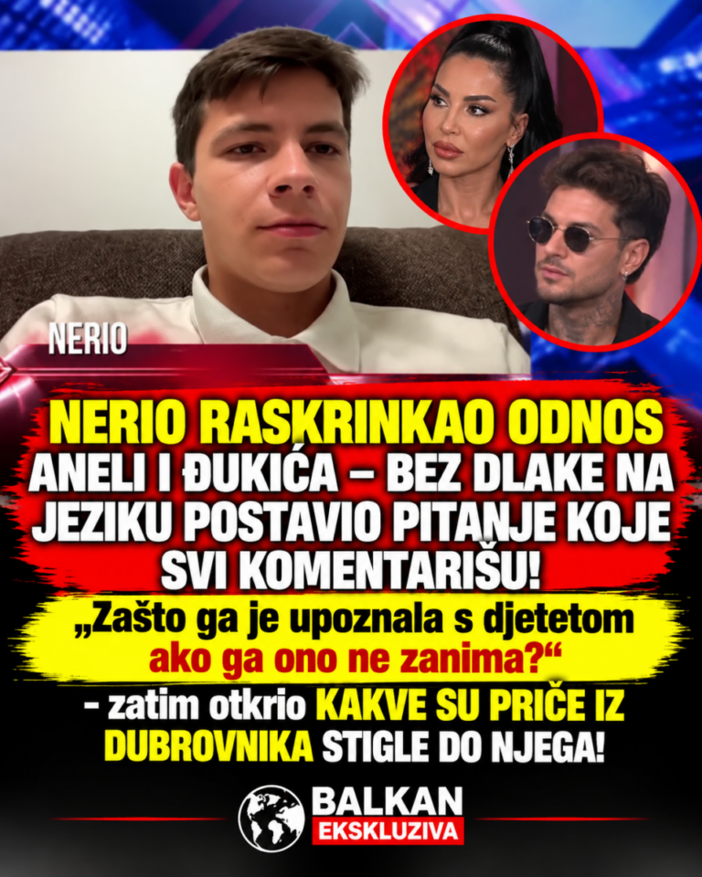 NERIO RASKRINKAO ODNOS ANELI I ĐUKIĆA – BEZ DLAKE NA JEZIKU POSTAVIO PITANJE KOJE SVI KOMENTARIŠU! „Zašto ga je upoznala s djetetom ako ga ono ne zanima?“ – zatim otkrio KAKVE SU PRIČE IZ DUBROVNIKA STIGLE DO NJEGA!