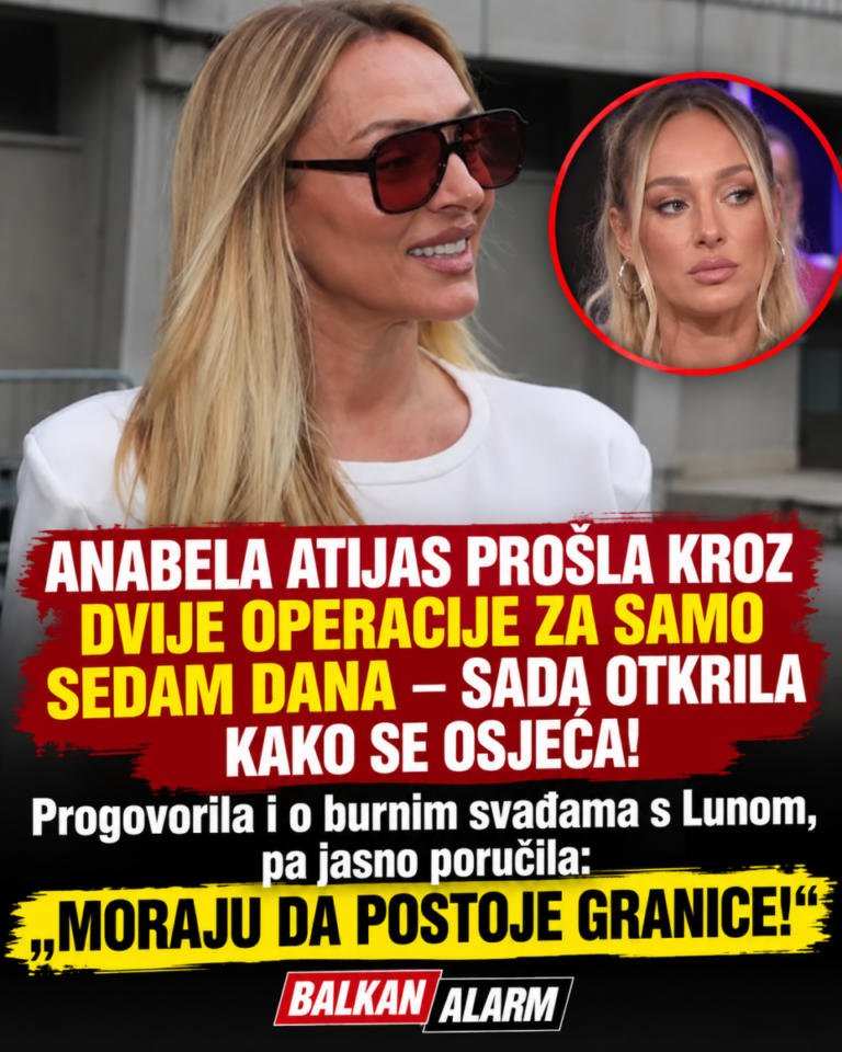 ANABELA ATIJAS PROŠLA KROZ DVIJE OPERACIJE ZA SAMO SEDAM DANA – SADA OTKRILA KAKO SE OSJEĆA! Progovorila i o burnim svađama s Lunom, pa jasno poručila: „MORAJU DA POSTOJE GRANICE!“