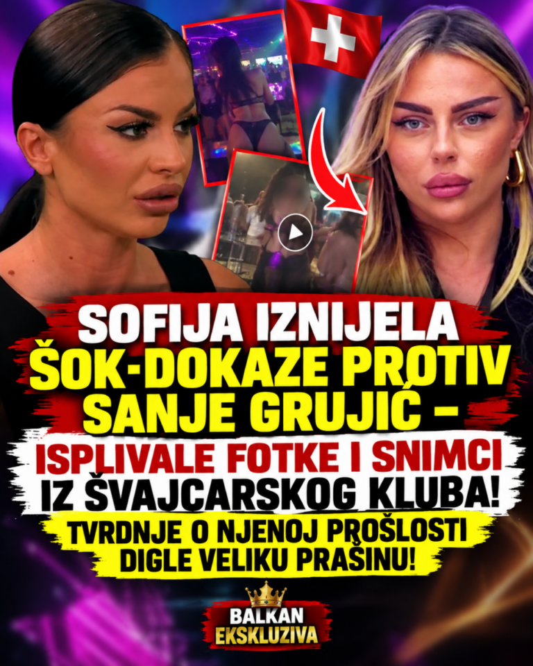 SOFIJA IZNIJELA ŠOK-DOKAZE PROTIV SANJE GRUJIĆ – ISPLIVALE FOTKE I SNIMCI IZ ŠVAJCARSKOG KLUBA! TVRDNJE O NJENOJ PROŠLOSTI DIGLE VELIKU PRAŠINU!